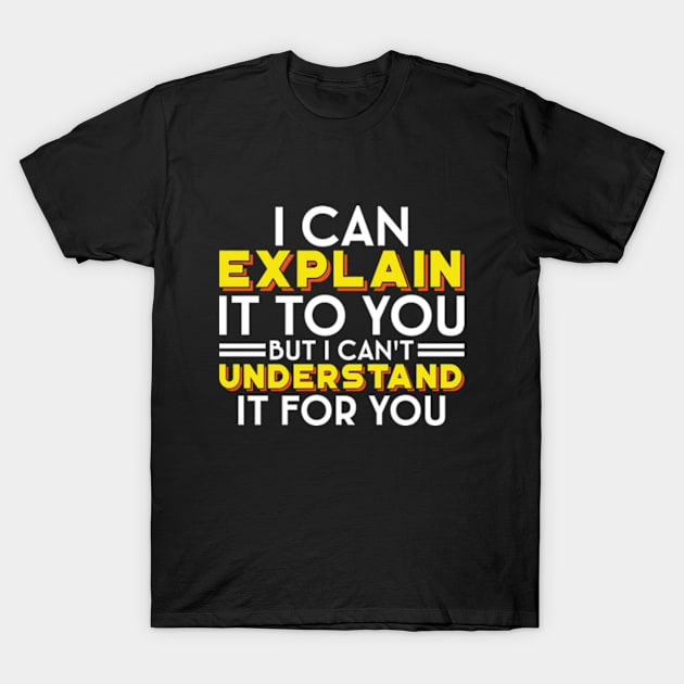 I Can't Understand It For You - Engineer's Motto T-Shirt by RiseInspired